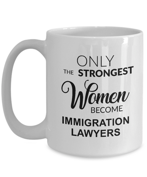 Only The Strongest Women Become Immigration Lawyer. Mug Coffee Cup Funny Gift