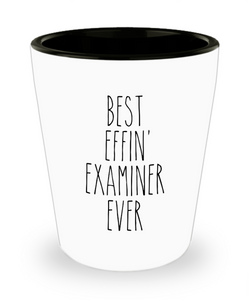 Gift For Examiner Best Effin' Examiner Ever Ceramic Shot Glass Funny Coworker Gifts