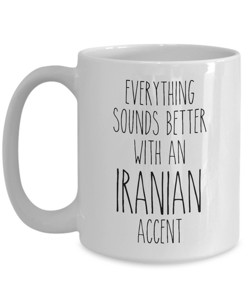 Iran Mug Everything Sounds Better with an Iranian Accent Coffee Cup Iran Gift