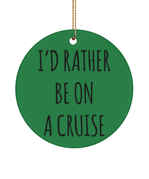 Cruise Gifts for Women, Cruise Gifts for Men, I'd Rather Be On A Cruise Christmas Tree Ornament