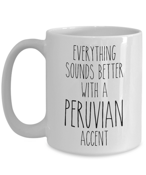 Peru Mug Everything Sounds Better with a Peruvian Accent Coffee Cup Peru Gift