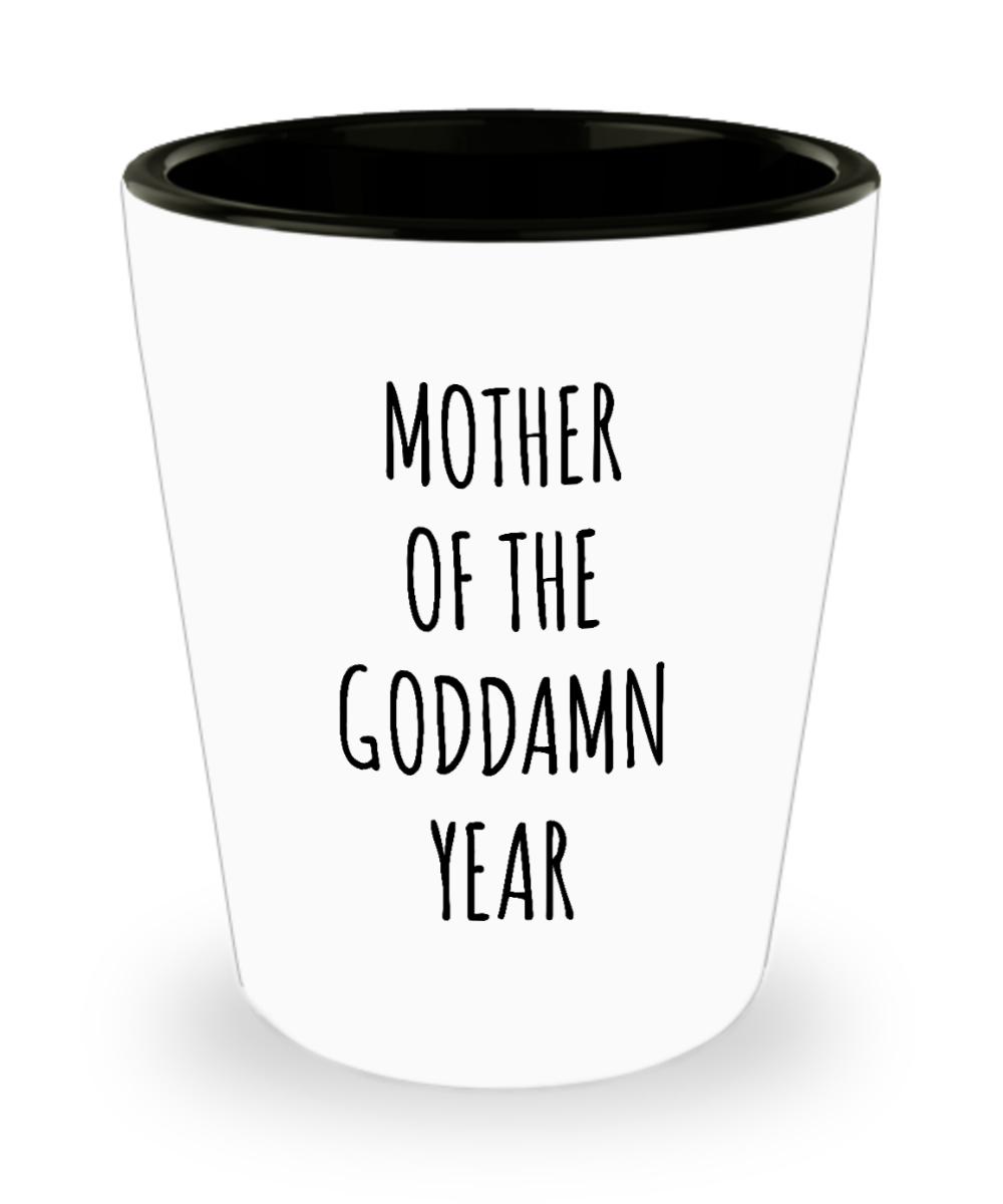 Mother of the Goddamn Year Ceramic Shot Glass Funny Gift for Mom