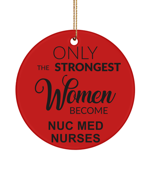 Nuc Med Tech, Radiology, Nuclear Medicine, NM Gift, NMT Gift, NM, Only The Strongest Women Become Nuc Med Nurses Christmas Ornament