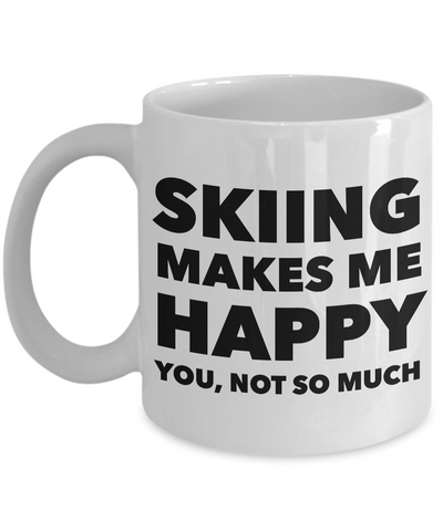 Skiing - Ski Coffee Mug - Skiing Makes Me Happy You, Not So Much-Cute But Rude