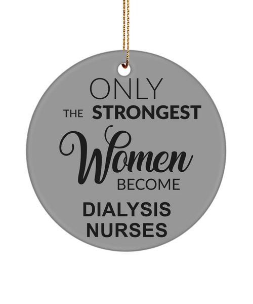 Dialysis Nurse, Nephrology Nurse, Kidney Nurse, Dialysis Nurse Gift, Renal Nurse Gifts, Only The Strongest Women Become Dialysis Nurses Christmas Ornament