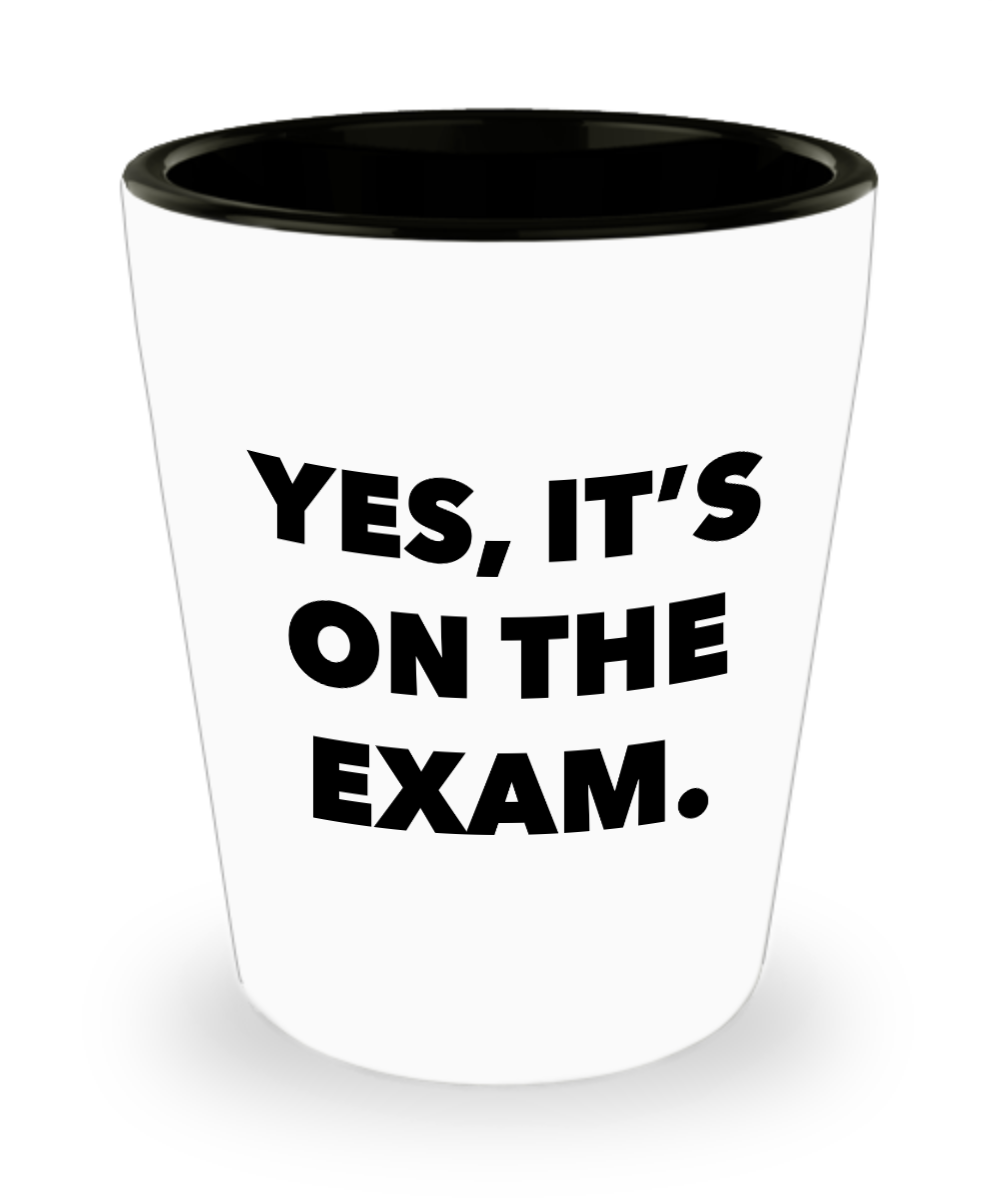 College Professor Gifts for Professors Yes it's on the Exam Ceramic Shot Glass