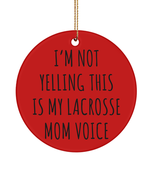 Lacrosse Mom Mug, Senior Lacrosse Mom Gift, I'm Not Yelling This Is My Lacrosse Mom Voice Christmas Tree Ornament