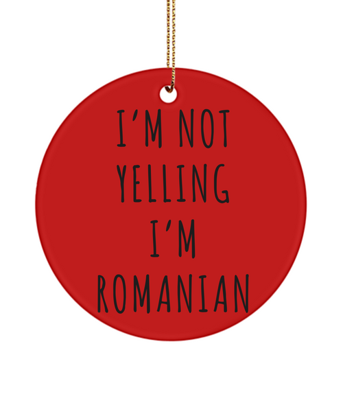 Romania Ornament, Romanian Gifts, I'm Not Yelling I'm Romanian Christmas Tree Ornament