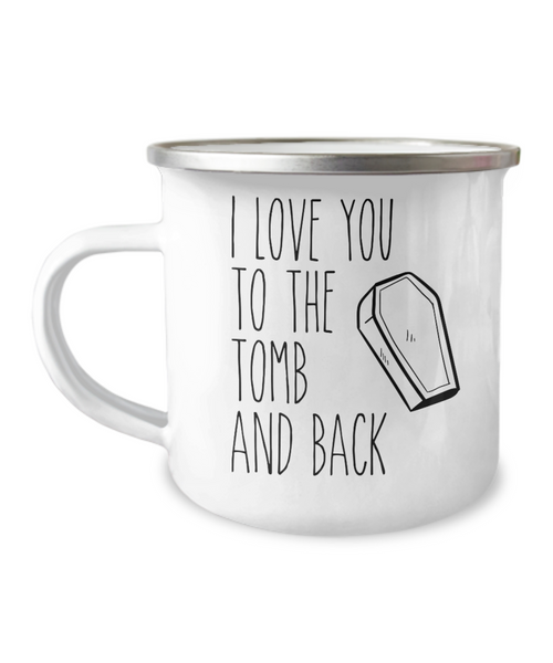 I Love You to the Tomb and Back Metal Camping Mug Coffee Cup Funny Gift