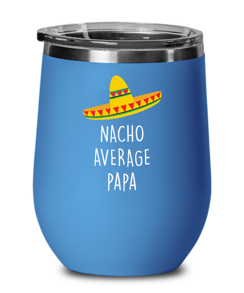 Nacho Average Papa Insulated Wine Tumbler 12oz Travel Cup Funny Gift