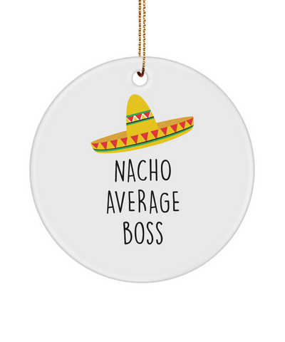 Nacho Average Boss Ceramic Christmas Tree Ornament Funny Gift