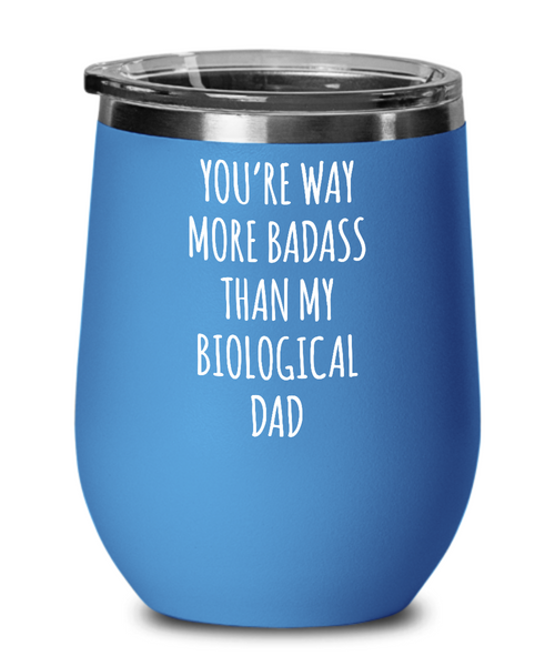 Way More Badass Than My Biological Dad Metal Insulated Wine Tumbler 12oz Travel Cup Funny Gift