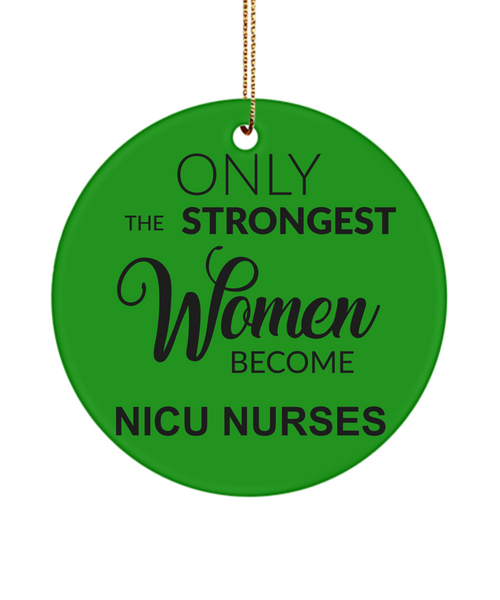 NICU Nurse Gift, Nicu RT, Nicu Therapist, Nicu Nurse, Neonatal Nurse, Neonatal RRT, Nicu Respiratory, Only The Strongest Women Become Nicu Nurses Christmas Tree Ornament