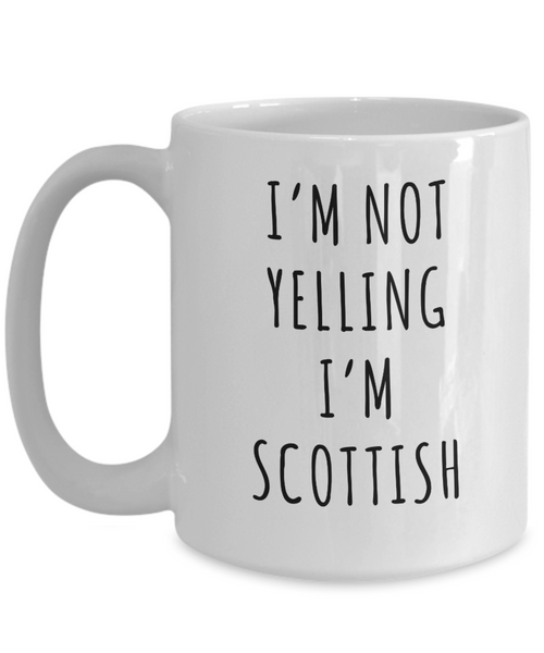 Scotland Mug, Scottish Gifts, I'm Not Yelling I'm Scottish Coffee Cup