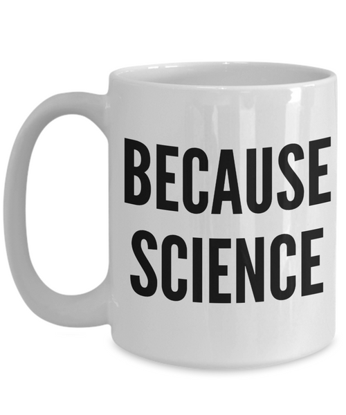 Because Science Mug Dank Meme Coffee Cup﻿-Cute But Rude