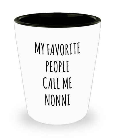 Nonni Gifts Best Nonni Ever My Favorite People Call Me Nonni Christmas Nonni Birthday Present Nonni Gift Idea Ceramic Shot Glass