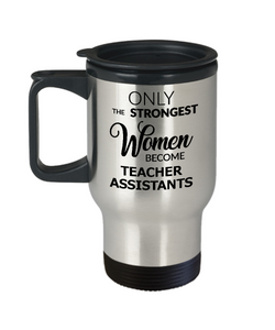 Teacher Assistant Travel Mug Gifts Only the Strongest Women Become Teacher Assistants Coffee Mug Stainless Steel Insulated Coffee Cup-Cute But Rude