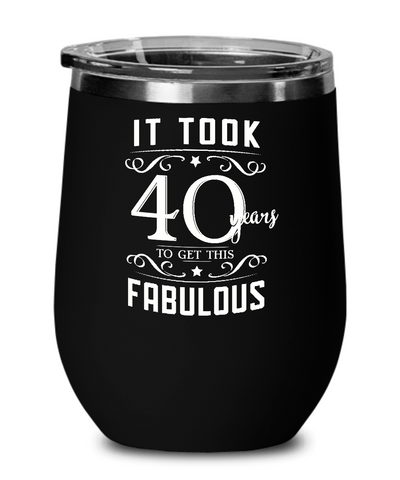 It Took 40 Years To Get This Fabulous Insulated Wine Tumbler 12oz Travel Cup Funny Gift