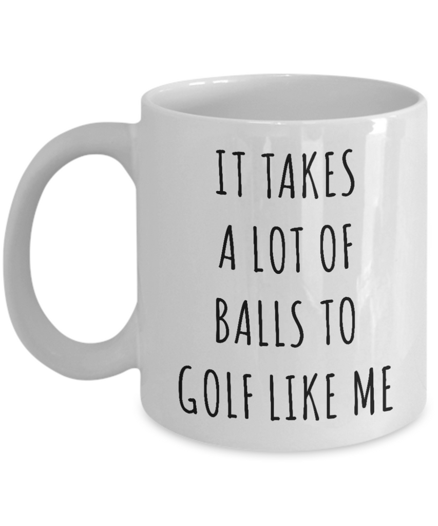 Golf it takes a lot of balls to golf funny gifts