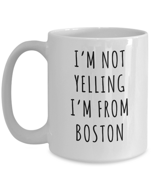 Boston Gifts Massachusetts I'm Not Yelling I'm From Boston Mug Funny Coffee Cup