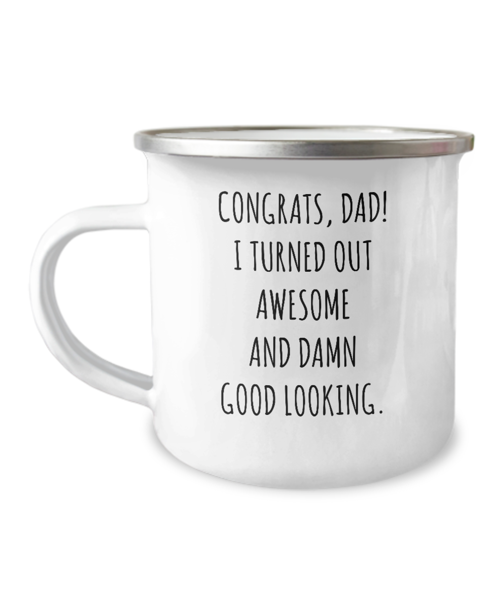 Congrats Dad I Turned Out Awesome And Damn Good Looking Father's Day Metal Camping Mug Coffee Cup Funny Gift