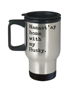 Husky Travel Mug - Namast'ay Home with my Husky Mug Stainless Steel Insulated Travel Mug with Lid Coffee Cup-Cute But Rude