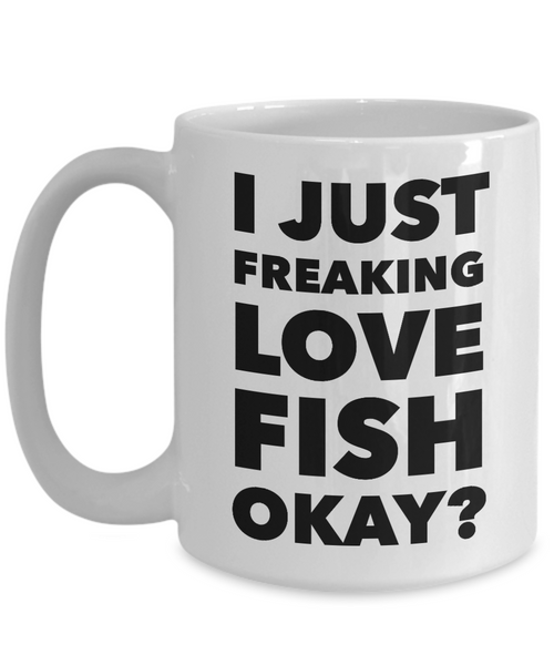 Fish Lovers Gift Coffee Mug - I Just Freaking Love Fish Okay? Ceramic Coffee Cup-Cute But Rude