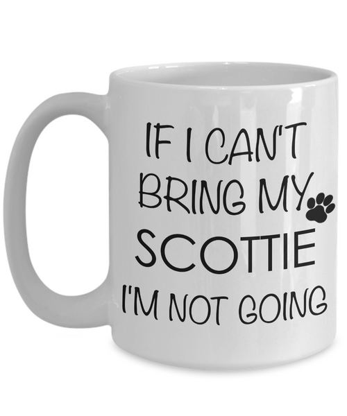 Scottie Dog Gifts - If I Can't Bring My Scottie I'm Not Going Coffee Mug-Cute But Rude