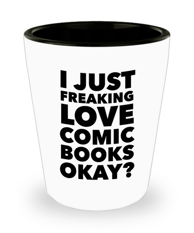 Comics Shot Glasses I Just Freaking Love Comic Books Okay? Ceramic Shot Glass