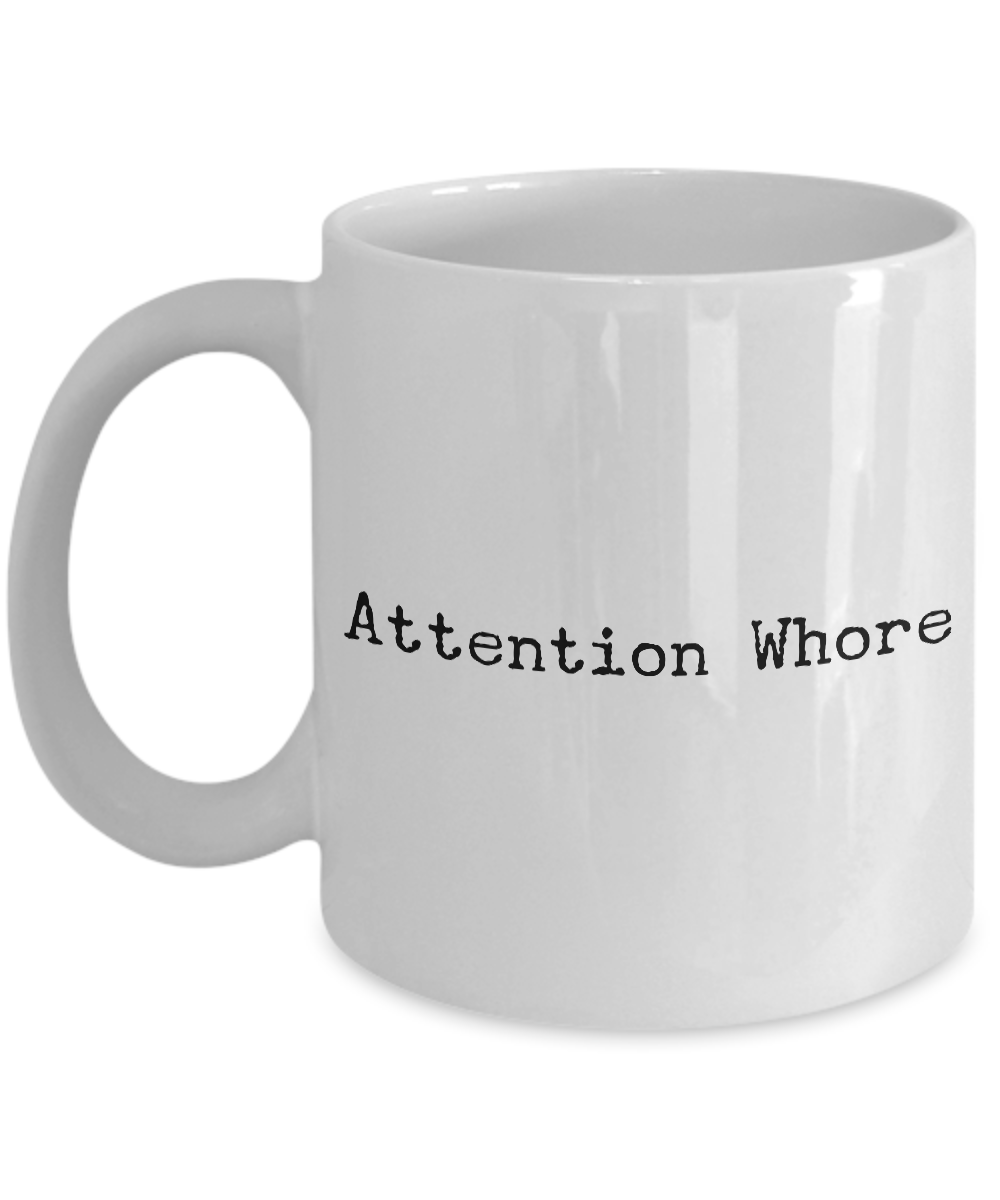 Attention Whore Mug Funny Ceramic Coffee Cup-Cute But Rude