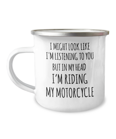 I Might Look Like I'm Listening To You But In My Head I'm Riding My Motorcycle Camping Mug Coffee Cup Funny Coworker Gifts