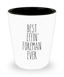 Gift For Foreman Best Effin' Foreman Ever Ceramic Shot Glass Funny Coworker Gifts