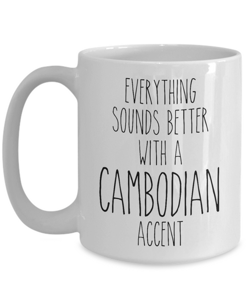 Cambodia Mug Everything Sounds Better with a Cambodian Accent Coffee Cup Cambodia Gift