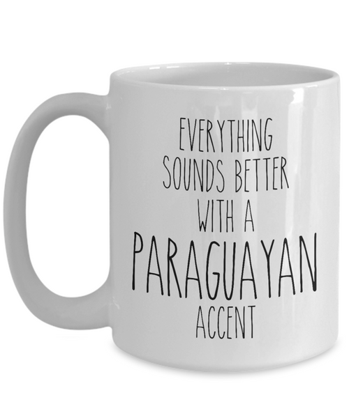 Paraguay Mug Everything Sounds Better with a Paraguayan Accent Coffee Cup Paraguay Gift