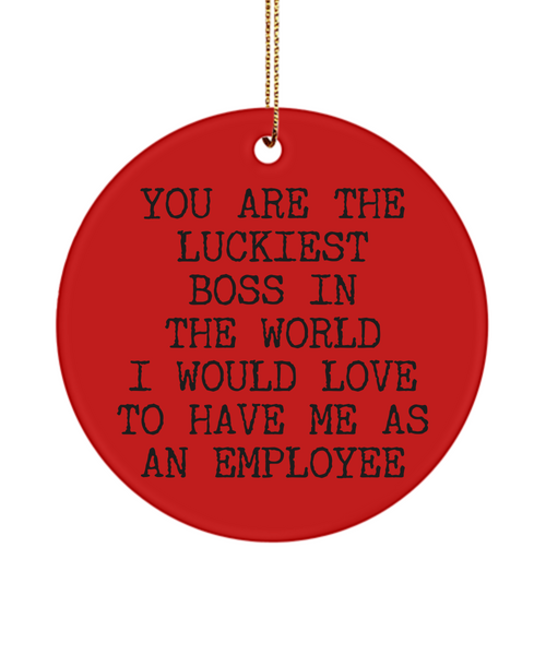 You Are The Luckiest Boss In The World I Would Love To Have Me As An Employee Christmas Tree Ornament