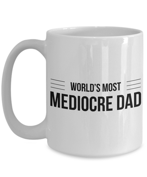 Mediocre Dad Mug Gifts - World's Most Mediocre Dad Ceramic Coffee Cup-Cute But Rude