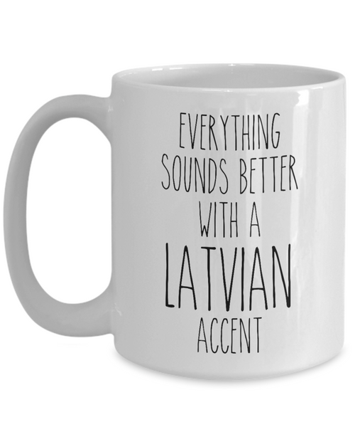 Latvia Mug Everything Sounds Better with a Latvian Accent Coffee Cup Latvia Gift