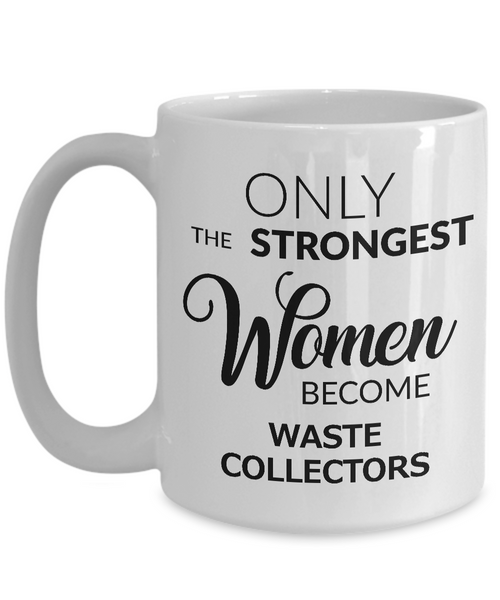Garbage Collector Gifts - Only the Strongest Women Become Waste Collectors Ceramic Coffee Mug-Cute But Rude