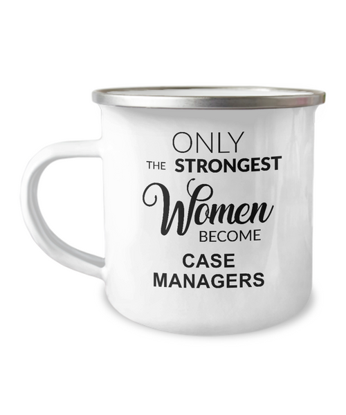 Only The Strongest Women Become Case Managers Camping Mug Coffee Cup Funny Coworker Gifts