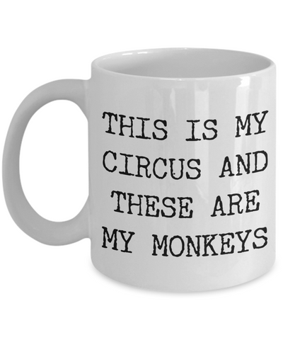 This is My Circus and These are My Monkeys Funny Mug Ceramic Coffee Cup-Cute But Rude