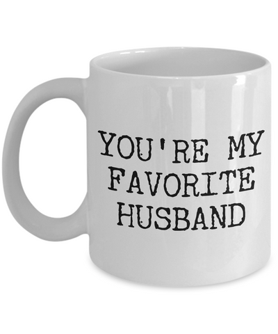 Husband Coffee Mug - Anniversary Gifts for Husband - Husband Gifts from Wife - You're My Favorite Husband Coffee Mug-Cute But Rude