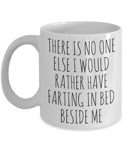Funny Husband Gift Idea for Valentine's Day Mug for Men There is No One Else I Would Rather Have Farting in Bed Beside Me Fiance Coffee Cup