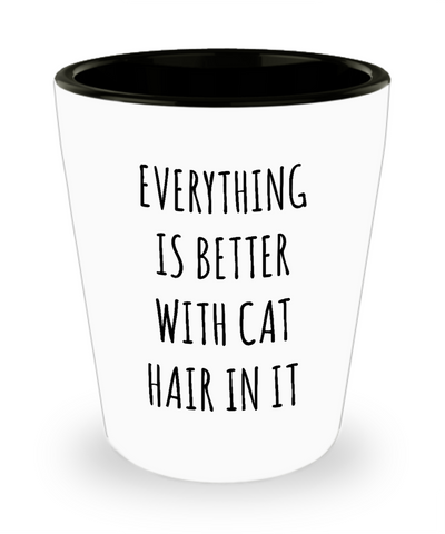 Cat Hair Funny Ceramic Shot Glass Everything is Better with Cat Hair in it Gift for Cat Mom Cats Dad