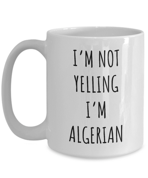 Algeria Mug I'm Not Yelling I'm Algerian Coffee Cup Algeria Gift