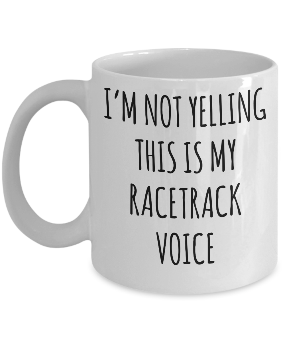 Motorcycle Racing, Car Racing Racing Gifts, Racing Mug, I’m Not Yelling This Is My Racetrack Voice Coffee Cup