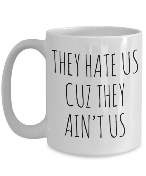 Social Media Influencer Gift They Hate Us Cuz They Ain't Us Mug Funny Coffee Cup