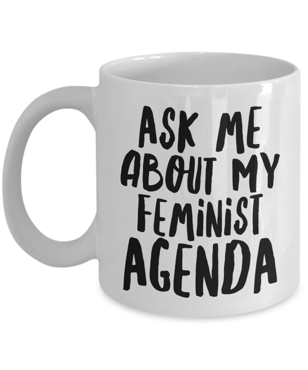 Feminist Agenda Mug Ask Me About My Feminist Gifts Mug Ceramic Coffee Cup-Cute But Rude