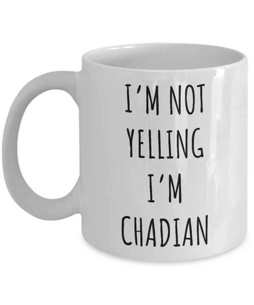 Chad Mug I'm Not Yelling I'm Chadian Coffee Cup Chad Gift