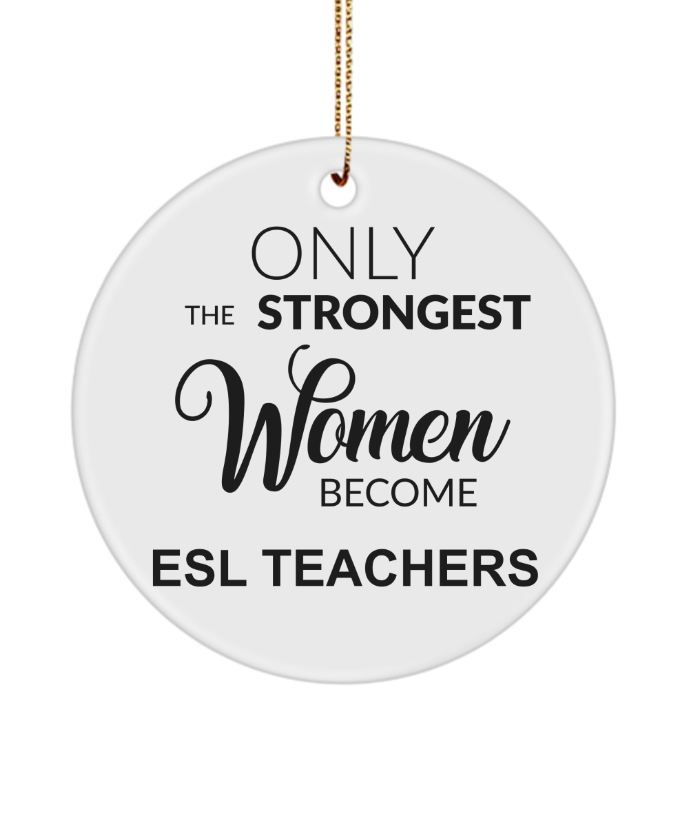 ESL Teacher Gifts for Women English Second Language Only The Strongest Women Become Esl Teachers Christmas Tree Ornament