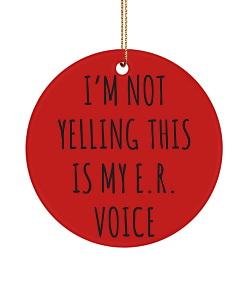 ER Nurse Gifts Er Nurse Ornament I'm Not Yelling This Is My E.R Voice Christmas Tree Ornament